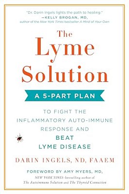 The Lyme Solution: A 5-Part Plan To Fight The Inflammatory Auto-Immune Response And Beat Lyme Disease-..