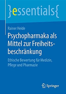 Psychopharmaka Als Mittel Zur Freiheitsbeschränkung: Ethische Bewertung Für Medizin, Pflege Und Pharmazie-..