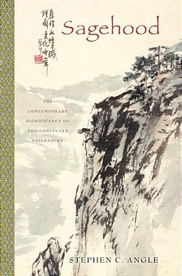 Sagehood: The Contemporary Significance Of Neo-Confucian Philosophy-..