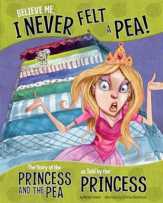 Believe Me, I Never Felt A Pea!: The Story Of The Princess And The Pea As Told By The Princess-..