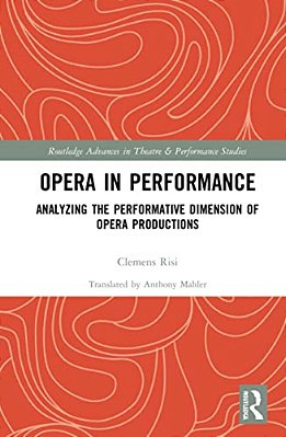 Opera In Performance: Analyzing The Performative Dimension Of Opera Productions-..
