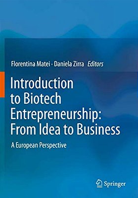 Introduction To Biotech Entrepreneurship: From Idea To Business: A European Perspective-..