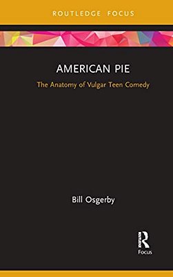 American Pie: The Anatomy Of Vulgar Teen Comedy-..