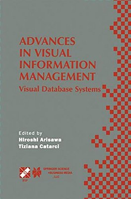 Advances In Visual Information Management: Visual Database Systems. Ifip TC2 WG2.6 Fifth Working Conference On Visual Database Systems May 10-12, 2000-..