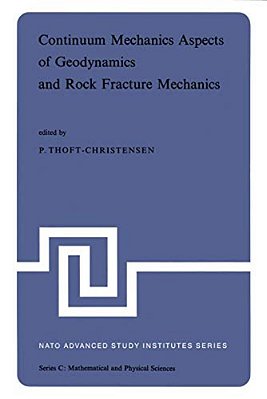 Continuum Mechanics Aspects Of Geodynamics And Rock Fracture Mechanics: Proceedings Of The Nato Advanced Study Institute Held In Reykjavik, Iceland, 1-..