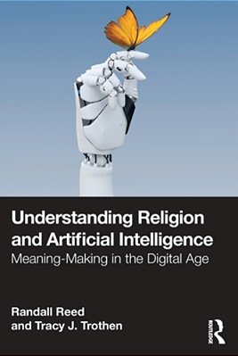 Understanding Religion And Artificial Intelligence: Meaning-Making In The Digital Age-..