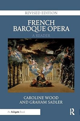 French Baroque Opera: A Reader: Revised Edition-..
