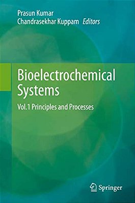 Bioelectrochemical Systems: Vol.1 Principles And Processes-..