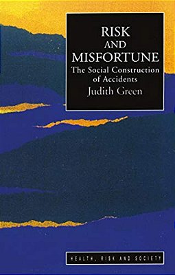 Risk And Misfortune: The Social Construction Of Accidents-..