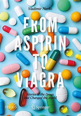 From Aspirin To Viagra: Stories Of The Drugs That Changed The World-..