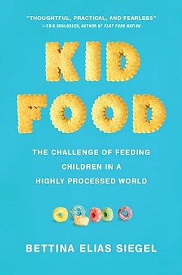 Kid Food: The Challenge Of Feeding Children In A Highly Processed World-..