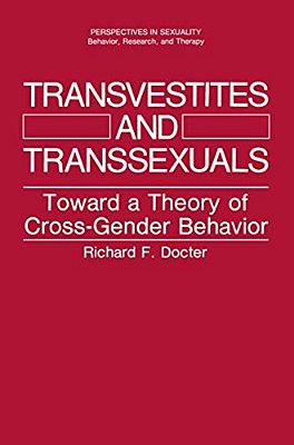 Transvestites And Transsexuals: Toward A Theory Of Cross-Gender Behavior-..