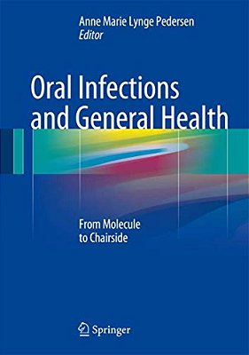 Oral Infections And General Health: From Molecule To Chairside-..