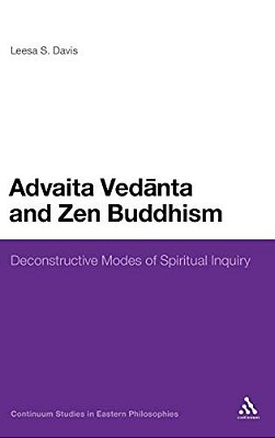 Advaita Vedanta And Zen Buddhism: Deconstructive Modes Of Spiritual Inquiry-..