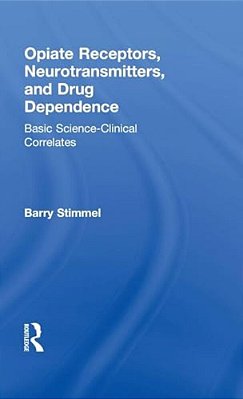 Opiate Receptors, Neurotransmitters, And Drug Dependence: Basic Science-Clinical Correlates-..