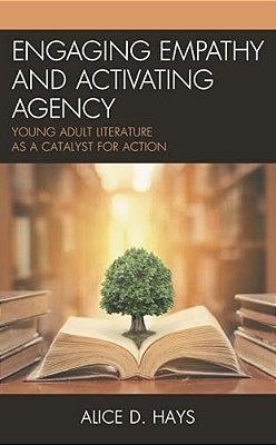 Engaging Empathy And Activating Agency: Young Adult Literature As A Catalyst For Action-..