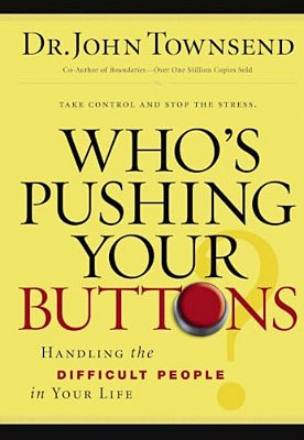 The Who's Pushing Your Buttons?: Handling The Difficult People In Your Life-..