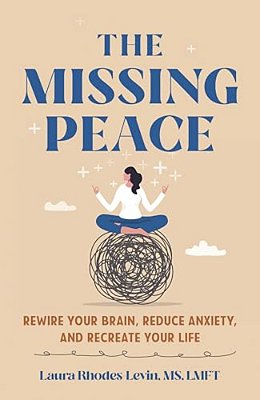 Missing Peace: Rewire Your Brain, Reduce Anxiety, And Recreate Your Life-..