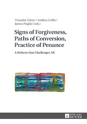 Signs Of Forgiveness, Paths Of Conversion, Practice Of Penance: A Reform That Challenges All-..