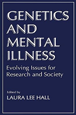Genetics And Mental Illness: Evolving Issues For Research And Society-..