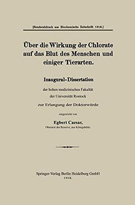 Über Die Wirkung Der Chlorate Auf Das Blut Des Menschen Und Einiger Tierarten: Inaugural-Dissertation Der Hohen Medizinischen Fakultät Der Universität-..