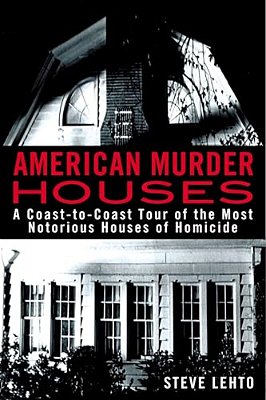 American Murder Houses: A Coast-To-coast Tour Of The Most Notorious Houses Of Homicide-..