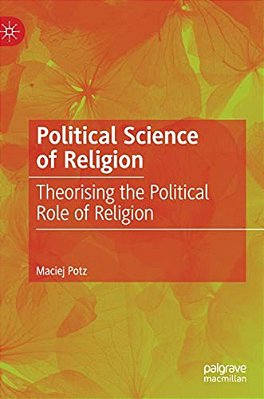 Political Science Of Religion: Theorising The Political Role Of Religion-..