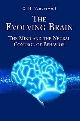 The Evolving Brain: The Mind And The Neural Control Of Behavior-..