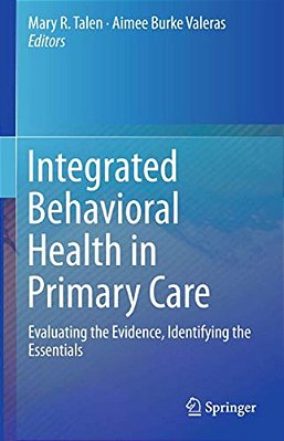Integrated Behavioral Health In Primary Care: Evaluating The Evidence, Identifying The Essentials-..