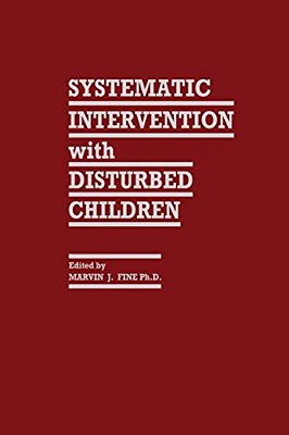 Systematic Intervention With Disturbed Children-..