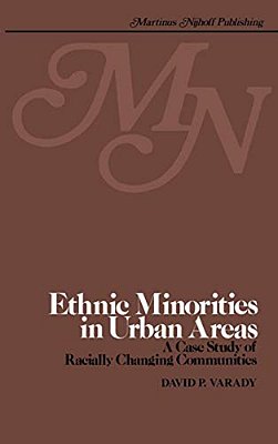 Ethnic Minorities In Urban Areas: A Case Study Of Racially Changing Communities-..
