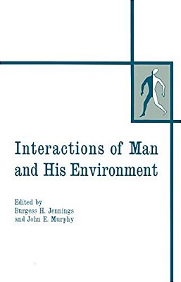 Interactions Of Man And His Environment: Proceeding Of The Northewestern University Conference Held January 28-29, 1965-..