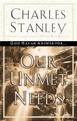 Our Unmet Needs: God Has An Answer To Our Deepest Longings-..