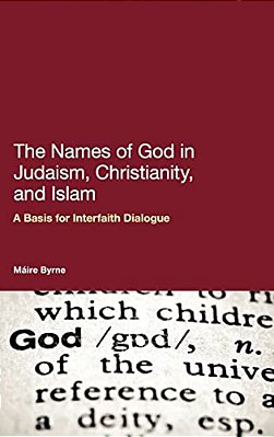 The Names Of God In Judaism, Christianity, And Islam: A Basis For Interfaith Dialogue-..