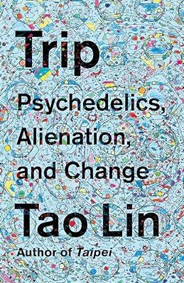 Trip: Psychedelics, Alienation, And Change-..