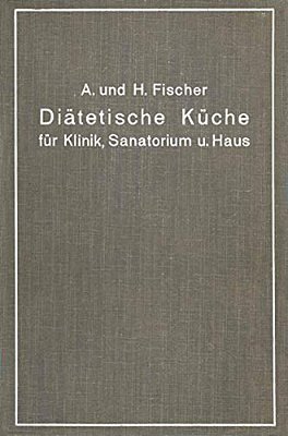 Diätetische Küche Für Klinik, Sanatorium Und Haus: Zusammengestellt Mit Besonderer Berücksichtigung Der Magen-, Darm- Und Stoffwechselkranken-..
