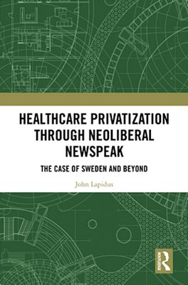Healthcare Privatization Through Neoliberal Newspeak: The Case Of Sweden And Beyond-..