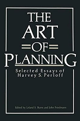 The Art Of Planning: Selected Essays Of Harvey S. Perloff-..