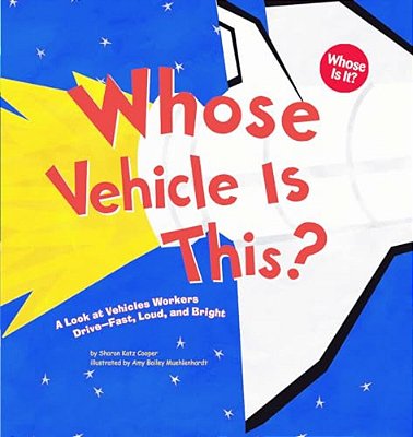 Whose Vehicle Is This?: A Look At Vehicles Workers Drive - Fast, Loud, And Bright-..