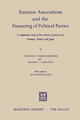 Business Associations And The Financing Of Political Parties: A Comparative Study Of The Evolution Of Practices In Germany, Norway And Japan-..