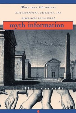 Myth Information: More Than 590 Popular Misconceptions, Fallacies, And Misbeliefs Explained!-..