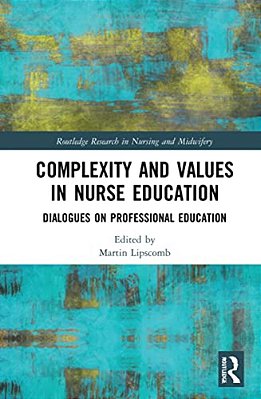 Complexity And Values In Nurse Education: Dialogues On Professional Education-..