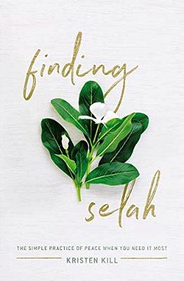 Finding Selah: The Simple Practice Of Peace When You Need It Most-..