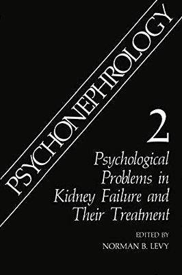 Psychonephrology 2: Psychological Problems In Kidney Failure And Their Treatment-..