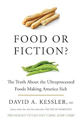 Food Or Fiction?: The Truth About The Ultraprocessed Foods Making America Sick-..