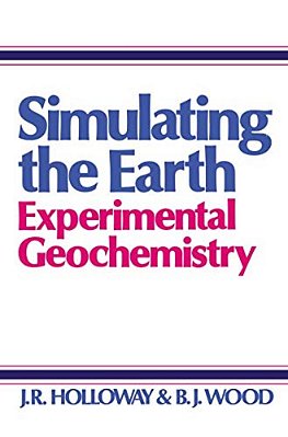 Simulating The Earth: Experimental Geochemistry-..