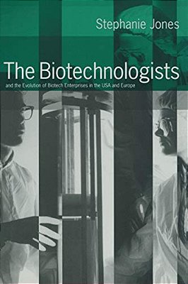 The Biotechnologists: And The Evolution Of Biotech Enterprises In The USA And Europe-..