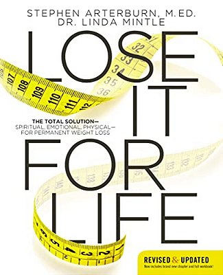 Lose It For Life: The Total Solution? Spiritual, Emotional, Physical? For Permanent Weight Loss-..