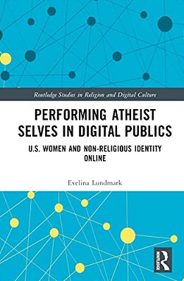 Performing Atheist Selves In Digital Publics: U. S. Women And Non-Religious Identity Online-..