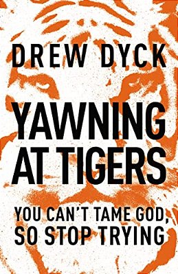 The Yawning At Tigers: You Can't Tame God, So Stop Trying-..